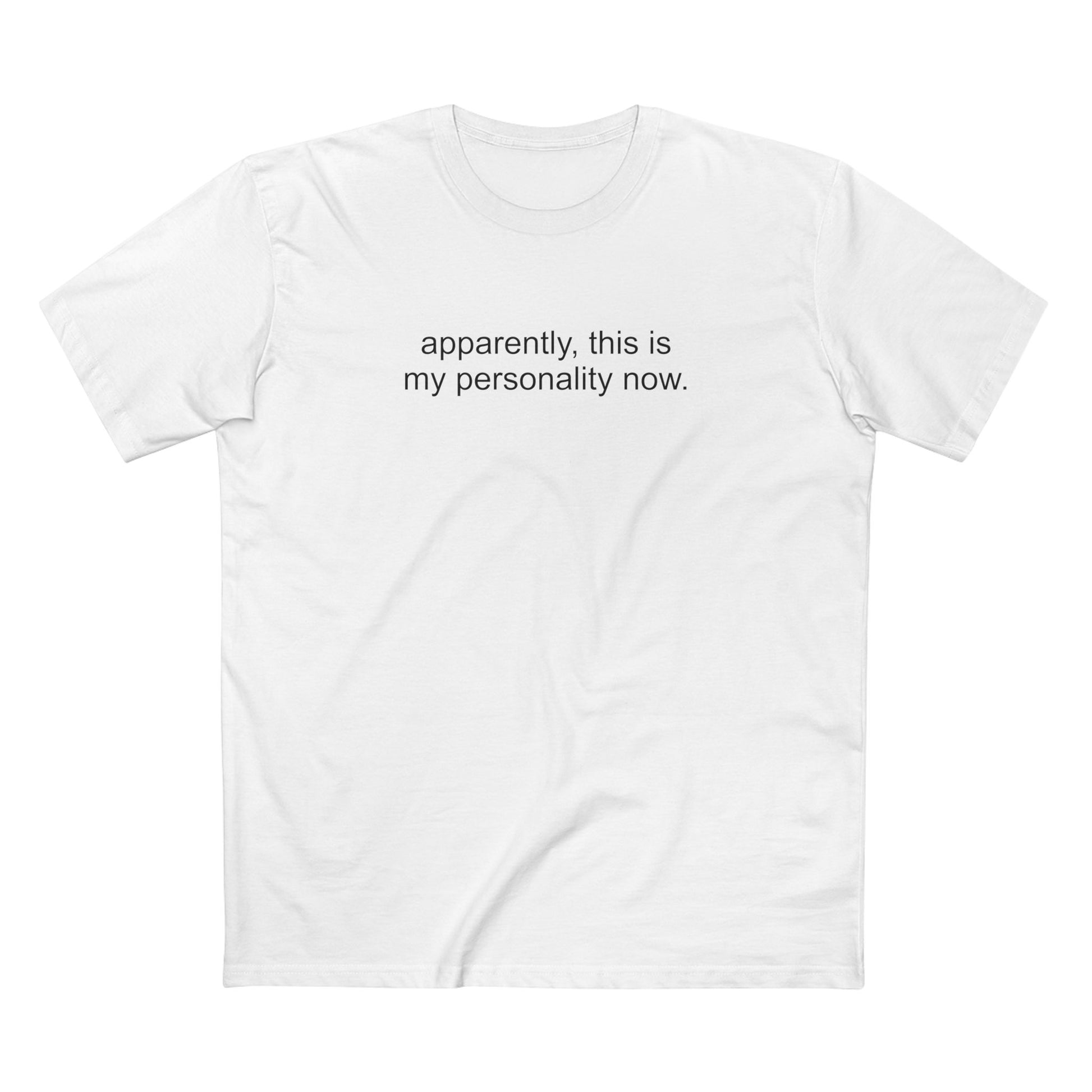 APPARENTLY, THIS IS MY PERSONALITY NOW white AS Colour tee mockup