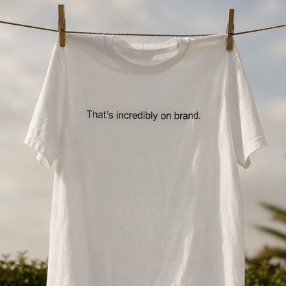 THAT'S INCREDIBLY ON BRAND tee detail view